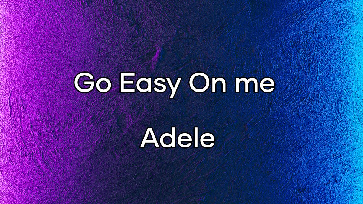 متن و ترجمه آهنگ Go Easy On me از Adele